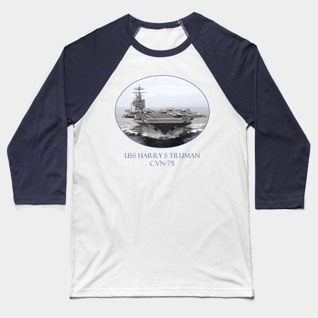 USS Harry S Truman  CVN-75 Baseball T-Shirt by Naves